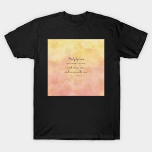 Only by love can men see me, and know me, and come unto me. Bhagavad Gita 11:54 T-Shirt